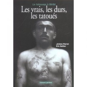Les Vrais, Les Durs, Les Tatoues , Le Tatouage A Biribi - Jerome Pierrat , Eric Guillon