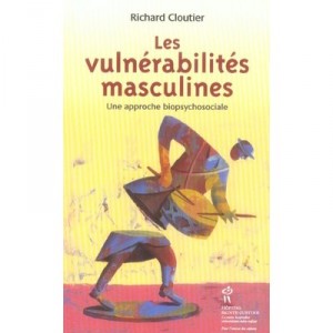 Les Vulnerabilites Masculines , Une Approche Biopsychosociale - Richard Cloutier