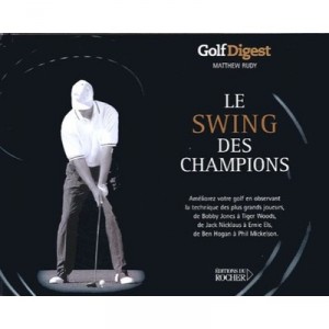 Le Swing Des Champions , Les Secrets Du Jeu Des Meilleurs Golfeurs - Matthew Rudy