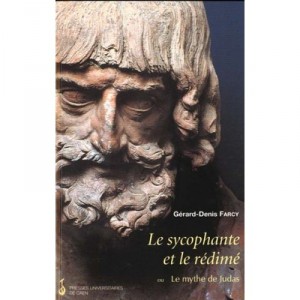 Le Sycophante Et Le Redime Ou Le Mythe De Judas - Gerard-denis Farcy