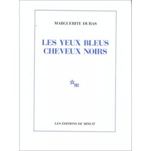 Les Yeux Bleus Les Cheveux Noirs - Marguerite Duras