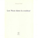 Les Yeux Dans La Couleur - Bernard Noel