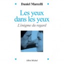 Les Yeux Dans Les Yeux , L'enigme Du Regard - Daniel Marcelli