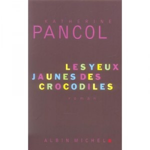 Les Yeux Jaunes Des Crocodiles - Katherine Pancol