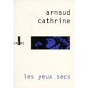 Les Yeux Secs - Arnaud Cathrine