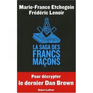 La Saga Des Francs Macons - Frederic Lenoir , Marie-france Etchegoin