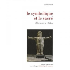 Le Symbolique Et Le Sacre , Theories De La Religion - Camille Tarot