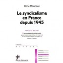 Le Syndicalisme En France Depuis 1945 - Rene Mouriaux