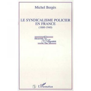 Le Syndicalisme Policier En France, 1880-1940 - Michel Berges