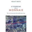Le Syndrome De La Monnaie , Vers Une Economie De Marche Sans Crise - Helmut Creutz