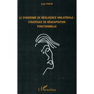 Le Syndrome De Negligence Unilaterale , Strategies De Readaptation Fonctionnelle - Jean Philip