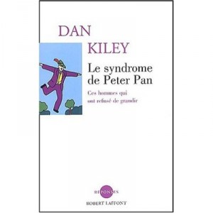 Le Syndrome De Peter Pan , Ces Hommes Qui Ont Refuse De Grandir - Dan Kiley