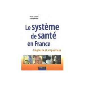 Le Systeme De Sante En France , Diagnostic Et Propositions - Bruno Fantino , Gerard Ropert