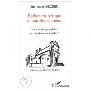Eglises En Afrique Et Autofinancement , Des Tontines Populaires Aux Tontines Ecclesiales - Emmanuel Bidzogo