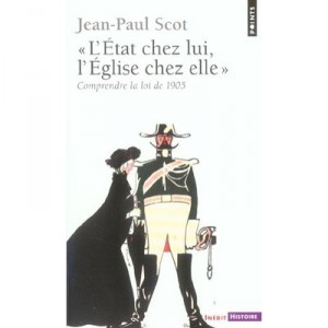 L'etat Chez Lui, L'eglise Chez Elle , Comprendre La Loi De 1905 - Jean-paul Scot