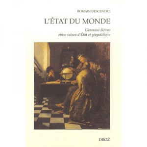L'etat Du Monde , Giovanni Botero Entre Raison D'etat Et Geopolitique - Romain Descendre