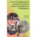 L'etat Et La Gestion Locale Durable Des Forets En Afrique Francophone Et A Madagascar - Collectif