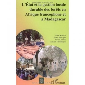 L'etat Et La Gestion Locale Durable Des Forets En Afrique Francophone Et A Madagascar - Collectif