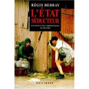 L'etat Seducteur - Regis Debray