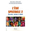 L'etat Spectacle T.2 , Politique, Casting Et Medias - Roger Gerard Schwartzenberg