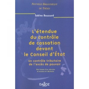 L'etendue Du Controle De Cassation Devant Le Conseil D'etat , Un Controle Tributaire De L'exces De Pouvoir , 1e Edition - Sabin