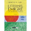 L'eternel Emigre , Un Destin Inattendu - Moktar El Agili