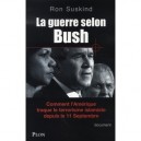 La Guerre Selon Bush , Comment L'amerique Traque Le Terrorisme Islamiste Depuis Le 11 Septembre - Ron Suskind