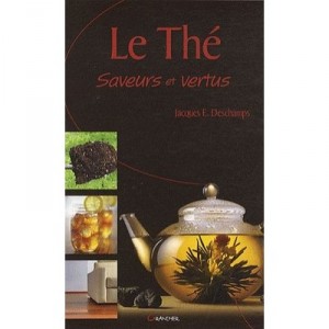 Le The , Saveurs Et Vertus - Jacques Deschamps