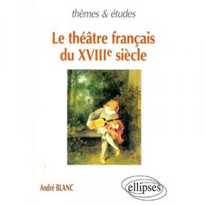 Le Theatre Francais Au Xviii Siecle - Andre Blanc
