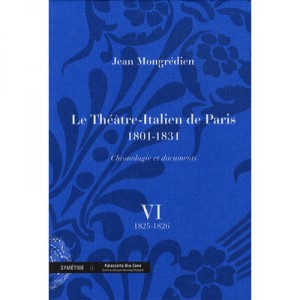 Le Theatre-italien De Paris (1801-1831) , Chronologie Et Documents T.6 - Jean Mongredien