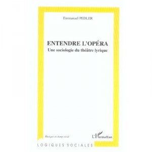 Entendre L'opera , Une Sociologie Du Theatre Lyrique - Emmanuel Pedler