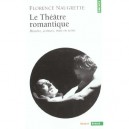 Le Theatre Romantique , Histoire Ecriture Mise En Scene - Florence Naugrette