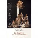 Le Theatre : Texte Ou Spectacle Vivant ? - Andre Helbo