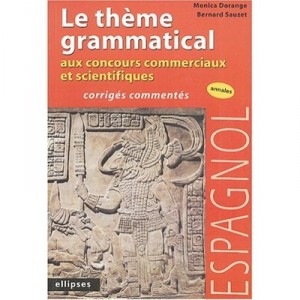 Le Theme Grammatical Aux Concours Commerciaux Et Scientifiques , Corriges Et Commentes , Annales - Monica Dorange , Bernard Sau