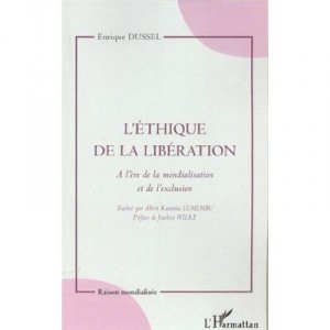 L'ethique De La Liberation , A L'ere De La Mondialisation Et De L'exclusion - Enrique Dussel