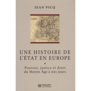 A History of the State in Europe, power, justice and rights the Middle Ages to the Present (2nd Edition) - Jean Picq