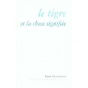Le Tigre Et La Chose Signifiee - Pierre Peuchmaurd
