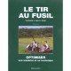 Le Tir Au Fusil , Chasse Et Ball-trap , Optimiser Son Materiel Et Sa Technique - Dominique Berger