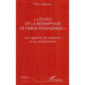 L'etoile De La Redemption De Franz Rozenzweig , Les Rapports Du Judaisme Et Du Christianisme - Pierre Masset