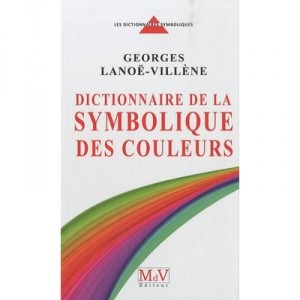 Dictionnaire De La Symbolique Des Couleurs T.1 - Georges Lanoe-villene