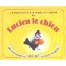 L'etonnante Histoire D'amour De Lucien Le Chien - Carll Cneut