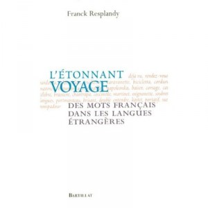 The amazing journey of the French words in foreign languages ​​- Franck Resplandy