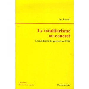 Le Totalitarisme Au Concret , Les Politiques Du Logement En Rda - Jay Rowell