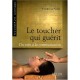Le Toucher Qui Guerit , Du Soin A La Communication - Florence Vinit