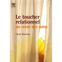 Le Toucher Relationnel , Au Coeur Des Soins - Carine Blanchon