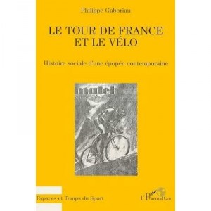 Le Tour De France Et Le Velo - Philippe Gaboriau