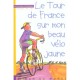Le Tour De France Sur Mon Beau Velo Jaune - Zau , Bernard Chambaz
