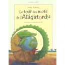 Le Tour Des Mots De L'alligatordu - Nadia Gypteau , Serge Ceccarelli