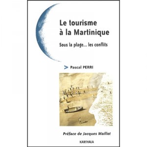 Le Tourisme A La Martinique , Sous La Plage... Les Conflits - Pascal Perri