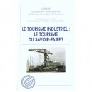 Le Tourisme Industriel , Le Tourisme Du Savoir-faire - Marie-madeleine Damien , Claude Sobry